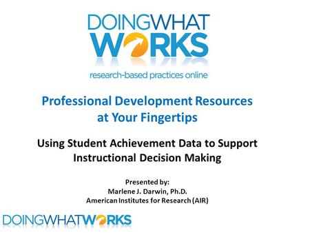 Professional Development Resources at Your Fingertips Using Student Achievement Data to Support Instructional Decision Making Presented by: Marlene J.
