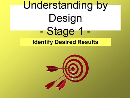 Understanding by Design - Stage 1 -