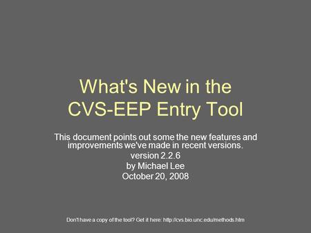 What's New in the CVS-EEP Entry Tool This document points out some the new features and improvements we've made in recent versions. version 2.2.6 by Michael.