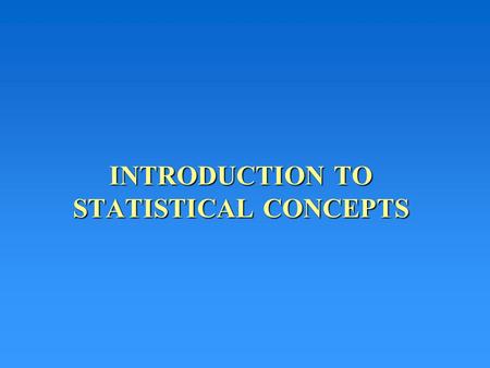 INTRODUCTION TO STATISTICAL CONCEPTS. Objectives Definition of “statistics” Descriptive vs. Inferential Statistics Types of Descriptive Statistics Elements.