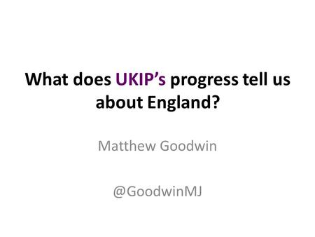 What does UKIP’s progress tell us about England? Matthew