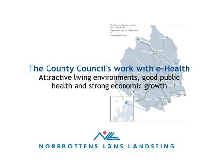 The County Council's work with e-Health Attractive living environments, good public health and strong economic growth.