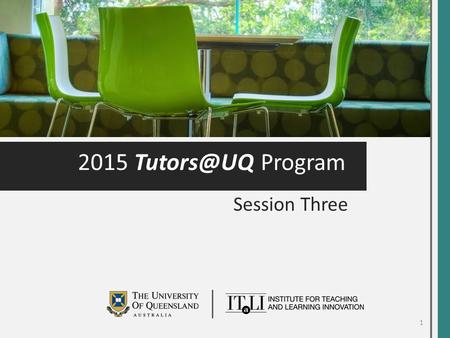 2015 Program Session Three 1. itali.uq.edu.au Before SemesterDuring Semester Session One What are the expectations for tutor professionalism.