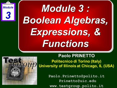 Module 3 : Boolean Algebras, Expressions, & Functions Paolo PRINETTO Politecnico di Torino (Italy) University of Illinois at Chicago, IL (USA)