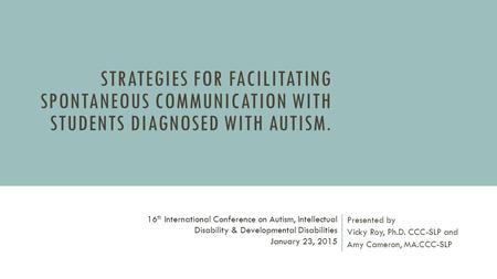 Presented by Vicky Roy, Ph.D. CCC-SLP and Amy Cameron, MA.CCC-SLP