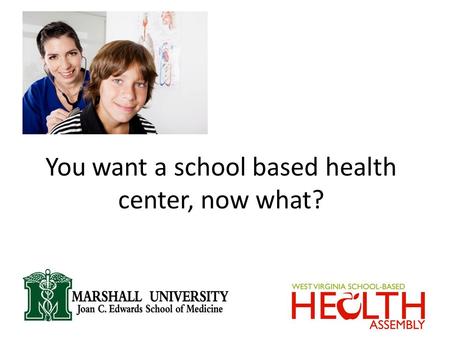 You want a school based health center, now what? Marshall Logo.