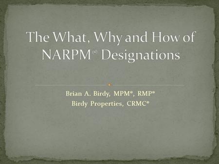 Brian A. Birdy, MPM®, RMP® Birdy Properties, CRMC®