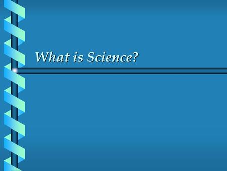 What is Science?. Activity b On your own (5 min)  Write down in one or two brief sentences, what the word “Science” conveys to you b In pairs  Compare.
