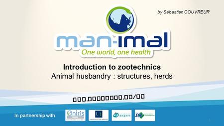 In partnership with www. man-imal. fr / en Introduction to zootechnics Animal husbandry : structures, herds 1 by Sébastien COUVREUR.