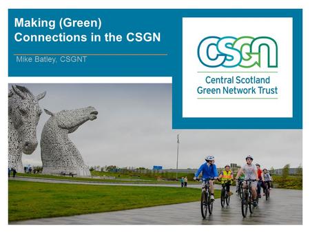 Making (Green) Connections in the CSGN Mike Batley, CSGNT.