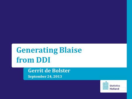 Gerrit de Bolster September 24, 2013 Generating Blaise from DDI.