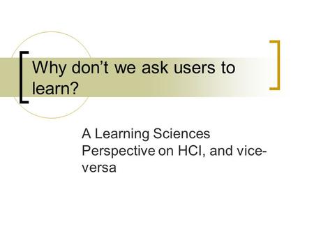 Why don’t we ask users to learn?