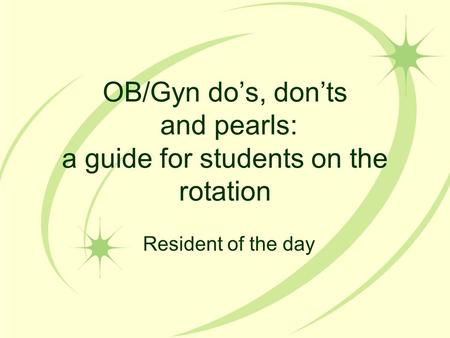 OB/Gyn do’s, don’ts and pearls: a guide for students on the rotation