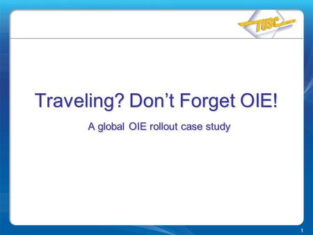 1 Traveling? Don’t Forget OIE! A global OIE rollout case study.