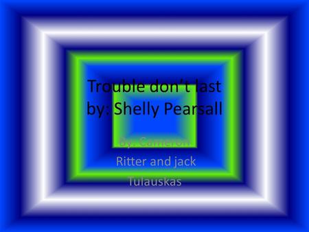 Trouble don’t last by: Shelly Pearsall