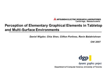 Cambridge, Massachusetts Perception of Elementary Graphical Elements in Tabletop and Multi-Surface Environments Daniel Wigdor, Chia Shen, Clifton Forlines,