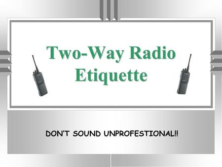 NDOC Two-Way Radio Etiquette DON’T SOUND UNPROFESTIONAL!!