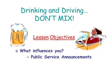 Drinking and Driving… DON’T MIX!