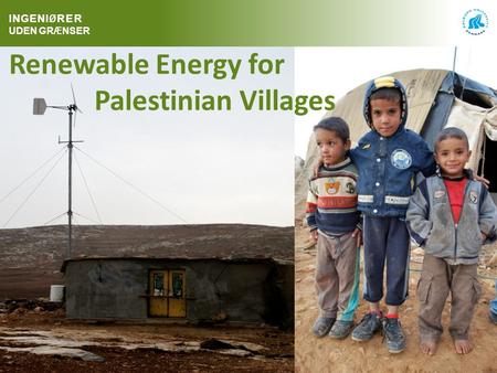 1 Renewable Energy for Palestinian Villages INGENI Ø RER UDEN GR Æ NSER.