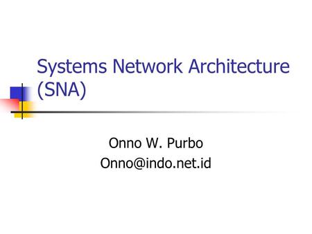 Systems Network Architecture (SNA) Onno W. Purbo