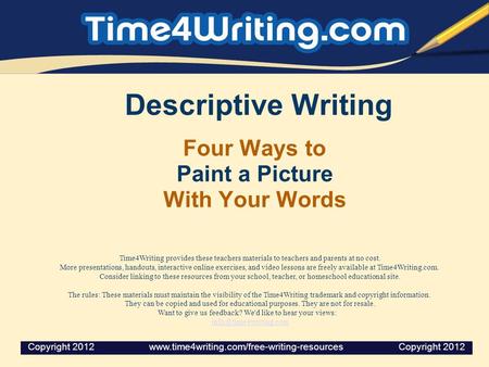 Descriptive Writing Four Ways to Paint a Picture With Your Words Time4Writing provides these teachers materials to teachers and parents at no cost. More.