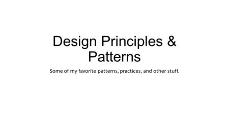 Design Principles & Patterns