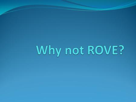 Why not Rove? We already give great service. I don’t want to leave the desk unmanned. We’re already busy. Patrons in the library want to be left alone.