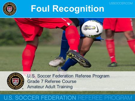 Foul Recognition U.S. Soccer Federation Referee Program