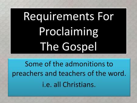 Requirements For Proclaiming The Gospel