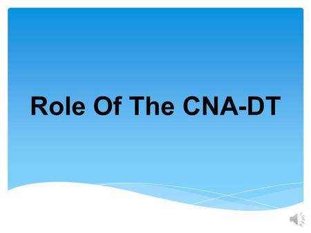 Role Of The CNA-DT Member and Roles of the Health Care Team Medical Director Nephrologist Nurse Manager Nurse – charge/staff Technician Dietitian Social.