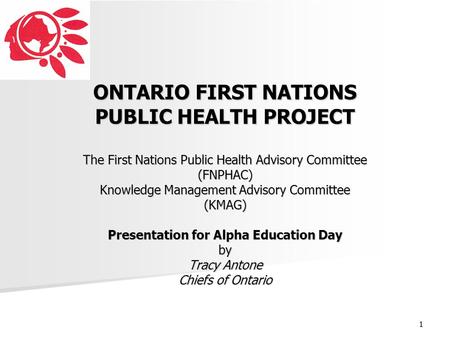 ONTARIO FIRST NATIONS PUBLIC HEALTH PROJECT The First Nations Public Health Advisory Committee (FNPHAC) Knowledge Management Advisory Committee (KMAG)