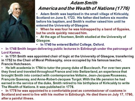 In 1748 Smith began delivering public lectures in Edinburgh under the patronage of Lord Kames. In 1751 Smith was appointed chair of logic at the University.