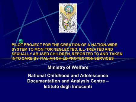 PILOT PROJECT FOR THE CREATION OF A NATION-WIDE SYSTEM TO MONITOR NEGLECTED, ILL-TREATED AND SEXUALLY ABUSED CHILDREN, REPORTED TO AND TAKEN INTO CARE.