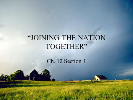 “JOINING THE NATION TOGETHER” Ch. 12 Section 1. THE GREAT PLAINS.