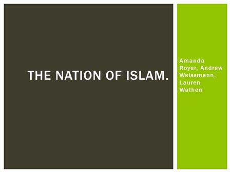 Amanda Royer, Andrew Weissmann, Lauren Wathen THE NATION OF ISLAM.