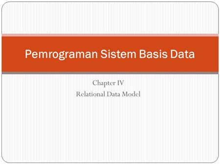 Chapter IV Relational Data Model Pemrograman Sistem Basis Data.