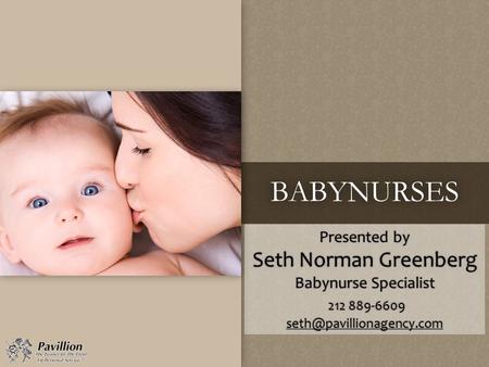 BABYNURSES Presented by Seth Norman Greenberg Babynurse Specialist 212 889-6609