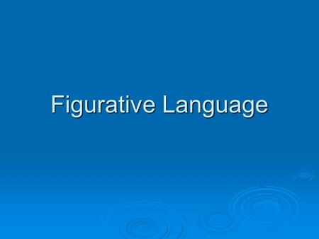 Figurative Language.  Figurative language is language used in writing to make it more expressive. It is not meant to be taken literally!  Some different.