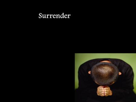 Surrender.