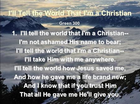 I'll Tell the World That I'm a Christian