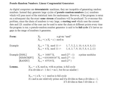 Pseudo-Random Numbers: Linear Congruential Generators As digital computers are deterministic machines, they are incapable of generating random numbers.