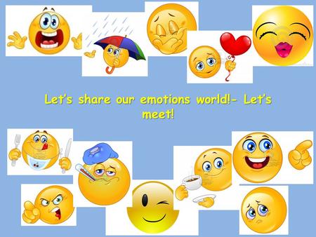 Let’s share our emotions world!- Let’s meet!. Łukasz A, 8 years old Hello! I like eating sweets, especially ice-cream. I’m sad when I can’t watch TV.