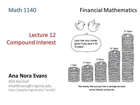 Lecture 12 Compound Interest Ana Nora Evans 403 Kerchof  Math 1140 Financial Mathematics.