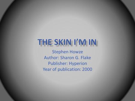 Stephen Howze Author: Sharon G. Flake Publisher: Hyperion Year of publication: 2000.