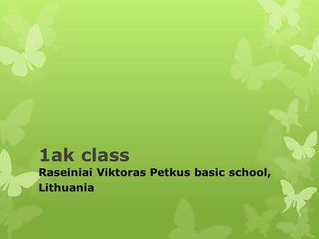 1ak class Raseiniai Viktoras Petkus basic school, Lithuania.