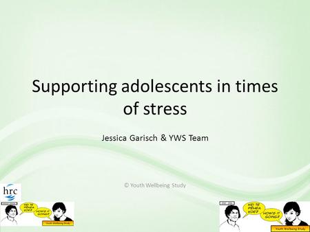 Supporting adolescents in times of stress Jessica Garisch & YWS Team © Youth Wellbeing Study.