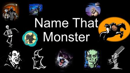 Name That Monster Monster #1 I’m a monster that has green skin I’m a monster that has short, black hair I’m a monster that has stiches in his forehead.
