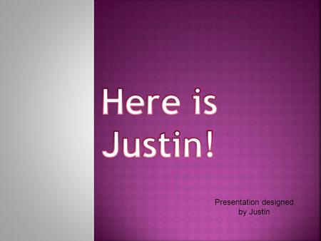 Presentation designed by Justin. Hi, my name is Justin. I’m 15 years old. I would like to have a family who cares for me.