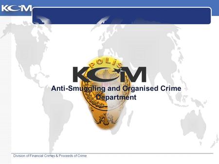 Division of Financial Crimes & Proceeds of Crime Anti-Smuggling and Organised Crime Department.