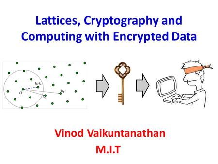 Lattices, Cryptography and Computing with Encrypted Data